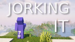 Jorking it